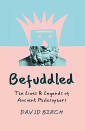 book Befuddled: The Lives & Legends of Ancient Philosophers