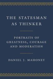 book The Statesman as Thinker: Portraits of Greatness, Courage, and Moderation