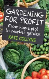 book Gardening for Profit : From home plot to market garden