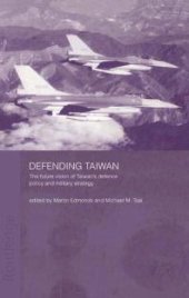 book Defending Taiwan : The Future Vision of Taiwan's Defence Policy and Military Strategy