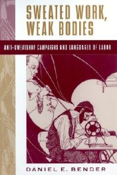 book Sweated Work, Weak Bodies: Anti-sweatshop Campaigns and Languages of Labor