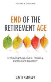 book End of the Retirement Age: Embracing the Pursuit of Meaning, Purpose and Prosperity