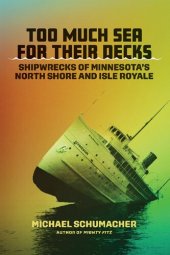 book Too Much Sea for Their Decks: Shipwrecks of Minnesota's North Shore and Isle Royale