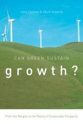 book Can Green Sustain Growth? : From the Religion to the Reality of Sustainable Prosperity