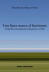 book Una línea marca el horizonte: Fotografía contemporánea del paisaje en Chile