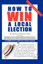 book How to Win a Local Election, Revised: A Complete Step-By-Step Guide