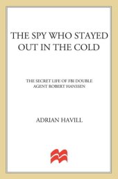 book The Spy Who Stayed Out in the Cold: The Secret Life of FBI Double Agent Robert Hanssen