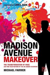 book Madison Avenue Makeover: The transformation of Huge and the redefinition of the ad agency business