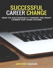 book Successful Career Change: How to Successfully Choose the Right Career for Your Future