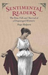 book Sentimental Readers : The Rise, Fall, and Revival of a Disparaged Rhetoric