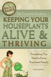 book The Complete Guide to Keeping Your Houseplants Alive and Thriving: Everything You Need to Know Explained Simply