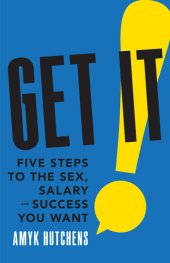 book Get It: Five Steps to the Sex, Salary and Success You Want