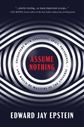 book Assume Nothing: Encounters with Assassins, Spies, Presidents, and Would-Be Masters of the Universe