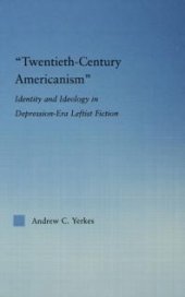 book Twentieth-Century Americanism : Identity and Ideology in Depression-Era Leftist Literature