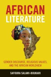 book African Literature : Gender Discourse, Religious Values, and the African Worldview