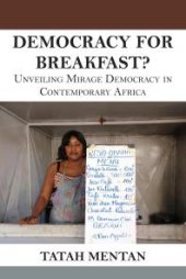 book Democracy for Breakfast : Unveiling Mirage Democracy in Contemporary Africa