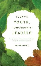 book Today's Youth, Tomorrow's Leaders : How Parents and Educators Can Influence and Guide the Learning Process