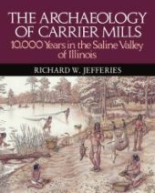 book The Archaeology of Carrier Mills : 10,000 Years in the Saline Valley of Illinois