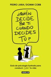 book ¿Quién decide por ti cuando decides tú?: Guía de psicología ilustrada para conducir bien tu vida