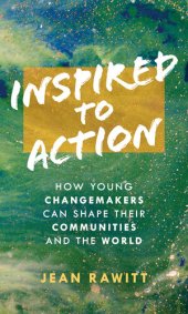 book Inspired to Action: How Young Changemakers Can Shape Their Communities and the World