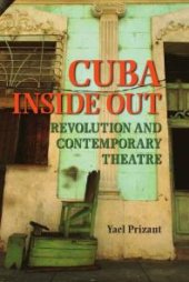 book Cuba Inside Out : Revolution and Contemporary Theatre