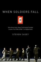 book When Soldiers Fall : How Americans Have Confronted Combat Losses from World War I to Afghanistan