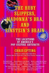 book The Ruby Slippers, Madonna's Bra, and Einstein's Brain: The Locations of America's Pop Culture Artifacts