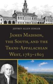 book James Madison, the South, and the Trans-Appalachian West, 1783-1803