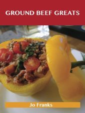 book Ground Beef Greats: Delicious Ground Beef Recipes, the Top 100 Ground Beef Recipes