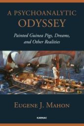 book A Psychoanalytic Odyssey : Painted Guinea Pigs, Dreams, and Other Realities