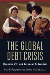 book The Global Debt Crisis : Haunting U. S. and European Federalism