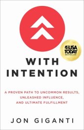 book With Intention: A Proven Path to Uncommon Results, Unleashed Influence, and Ultimate Fulfillment