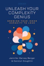 book Unleash Your Complexity Genius: Growing Your Inner Capacity to Lead