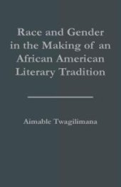 book Race and Gender in the Making of an African American Literary Tradition