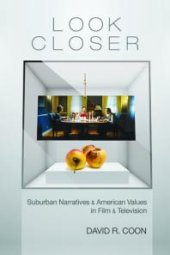 book Look Closer : Suburban Narratives and American Values in Film and Television