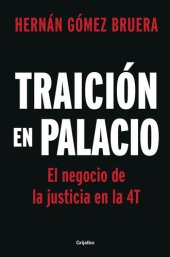 book Traición en Palacio: El negocio de la justicia en la 4T