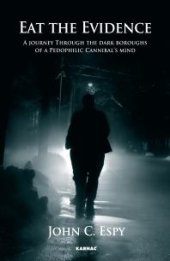 book Eat the Evidence : A Journey Through The Dark Boroughs Of A Pedophilic Cannibal's Mind