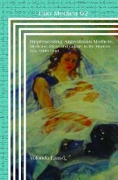 book Representing Argentinian Mothers : Medicine, Ideas and Culture in the Modern Era, 1900-1946