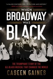 book When Broadway Was Black: The Triumphant Story of the All-Black Musical that Changed the World