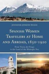 book Spanish Women Travelers at Home and Abroad, 1850–1920 : From Tierra del Fuego to the Land of the Midnight Sun