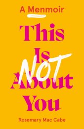 book This Is Not About You: A Menmoir