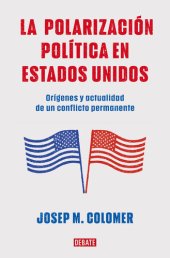 book La polarización política en Estados Unidos: Orígenes y actualidad de un conflicto permanente