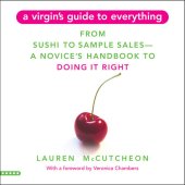 book A Virgin's Guide to Everything: From Sushi to Sample Sales--A Novice's Handbook to Doing It Right