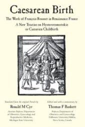 book Caesarean Birth : The Work of François Rousset in Renaissance France - a New Treatise on Hysterotomotokie or Caesarian Childbirth