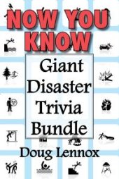 book Now You Know -- Giant Disaster Trivia Bundle : Now You Know Crime Scenes / Now You Know Extreme Weather / Now You Know Disasters