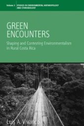 book Green Encounters : Shaping and Contesting Environmentalism in Rural Costa Rica