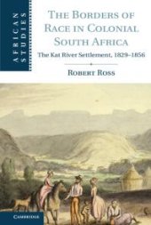 book The Borders of Race in Colonial South Africa : The Kat River Settlement, 1829-1856