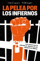 book La pelea por el infierno: Las mafias que se disputan el negocio de las cárceles en México