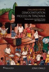 book Challenges for the Democratisation Process in Tanzania : Moving Towards Consolidation Years after Independence?