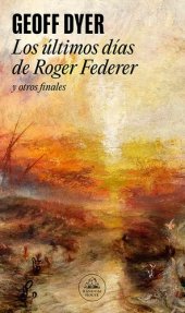 book Los últimos días de Roger Federer: y otros finales